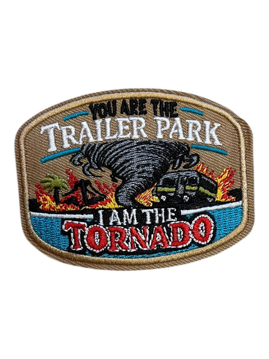 You are the trailer park I am the tornado