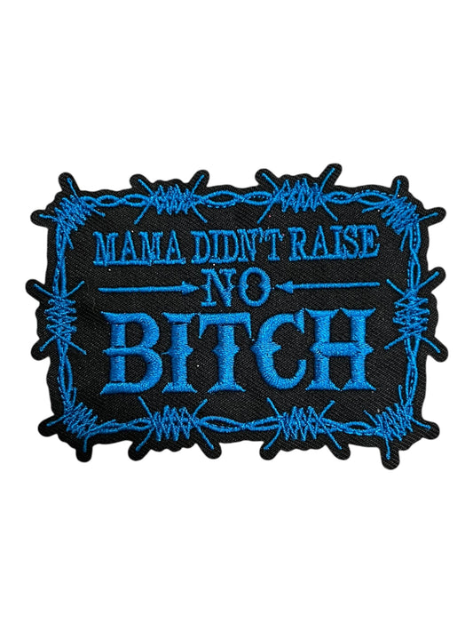 Mama  didn’t raise no bitch blue