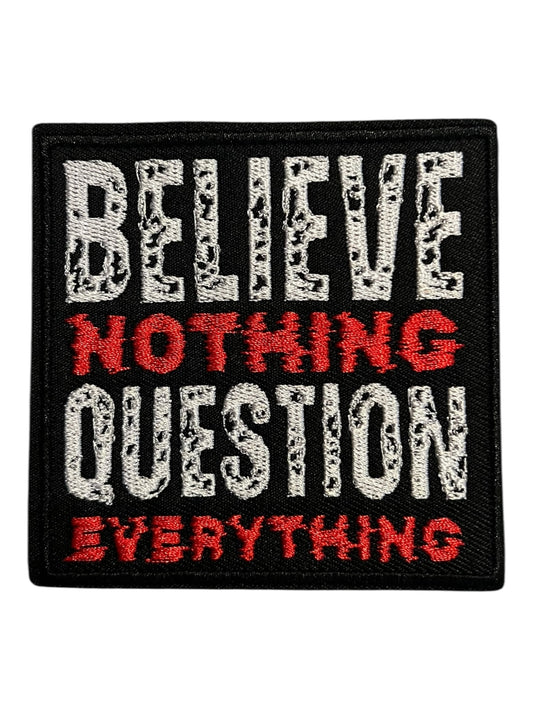 Believe nothing question everything