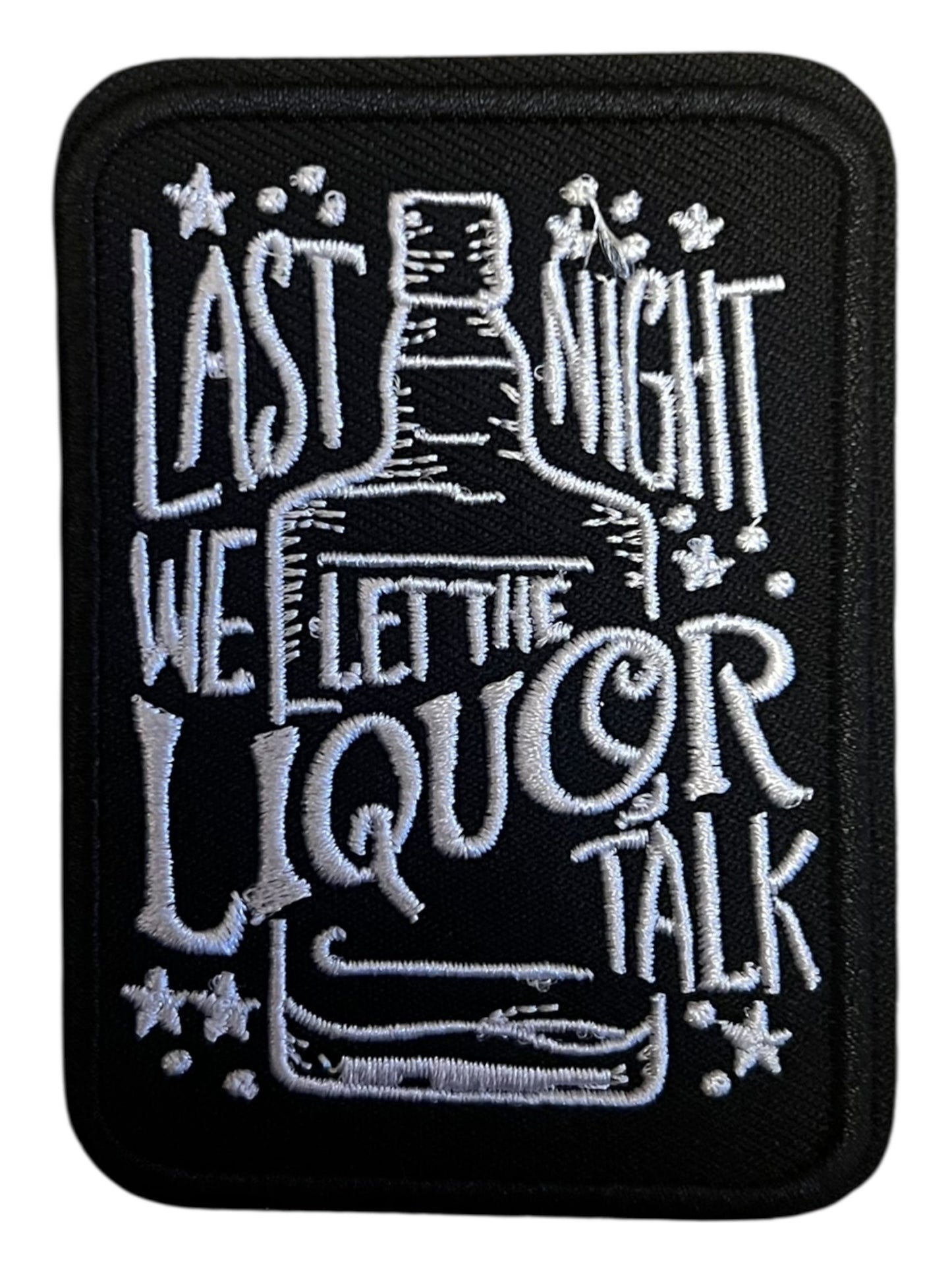 Last night we let the liquor talk