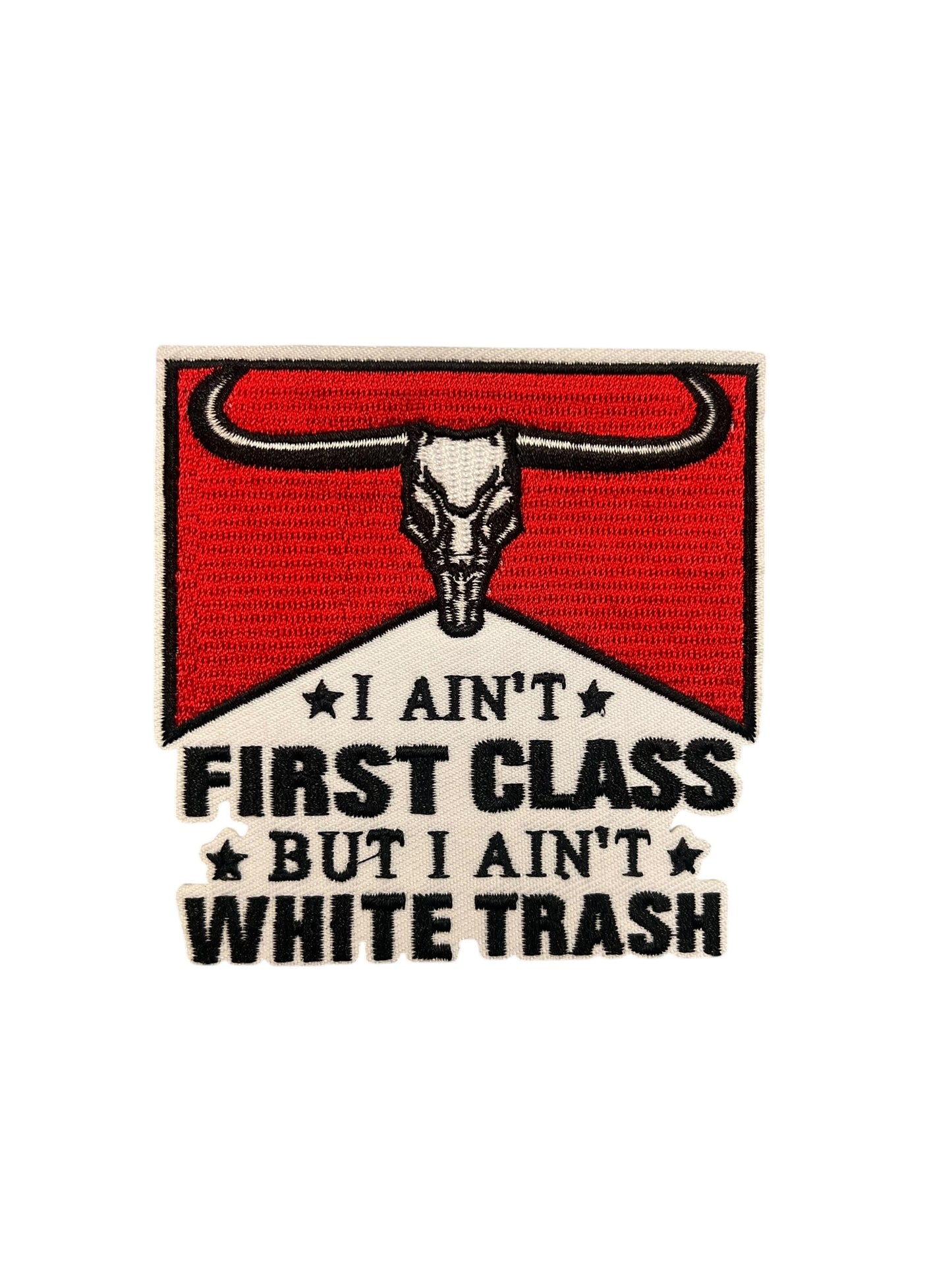 I ain’t first class but  I ain’t white trash