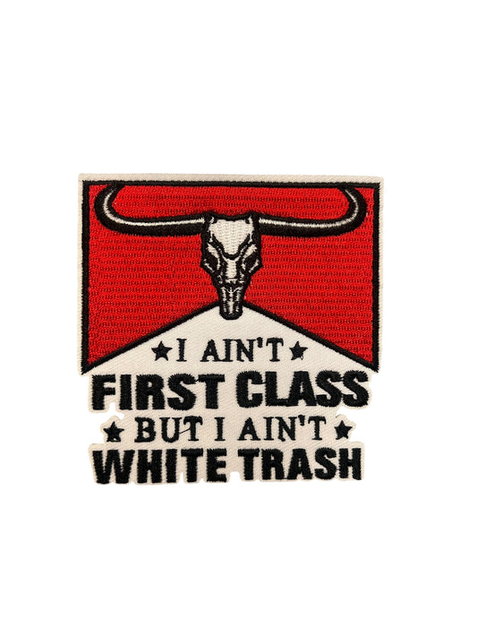 I ain’t first class but  I ain’t white trash