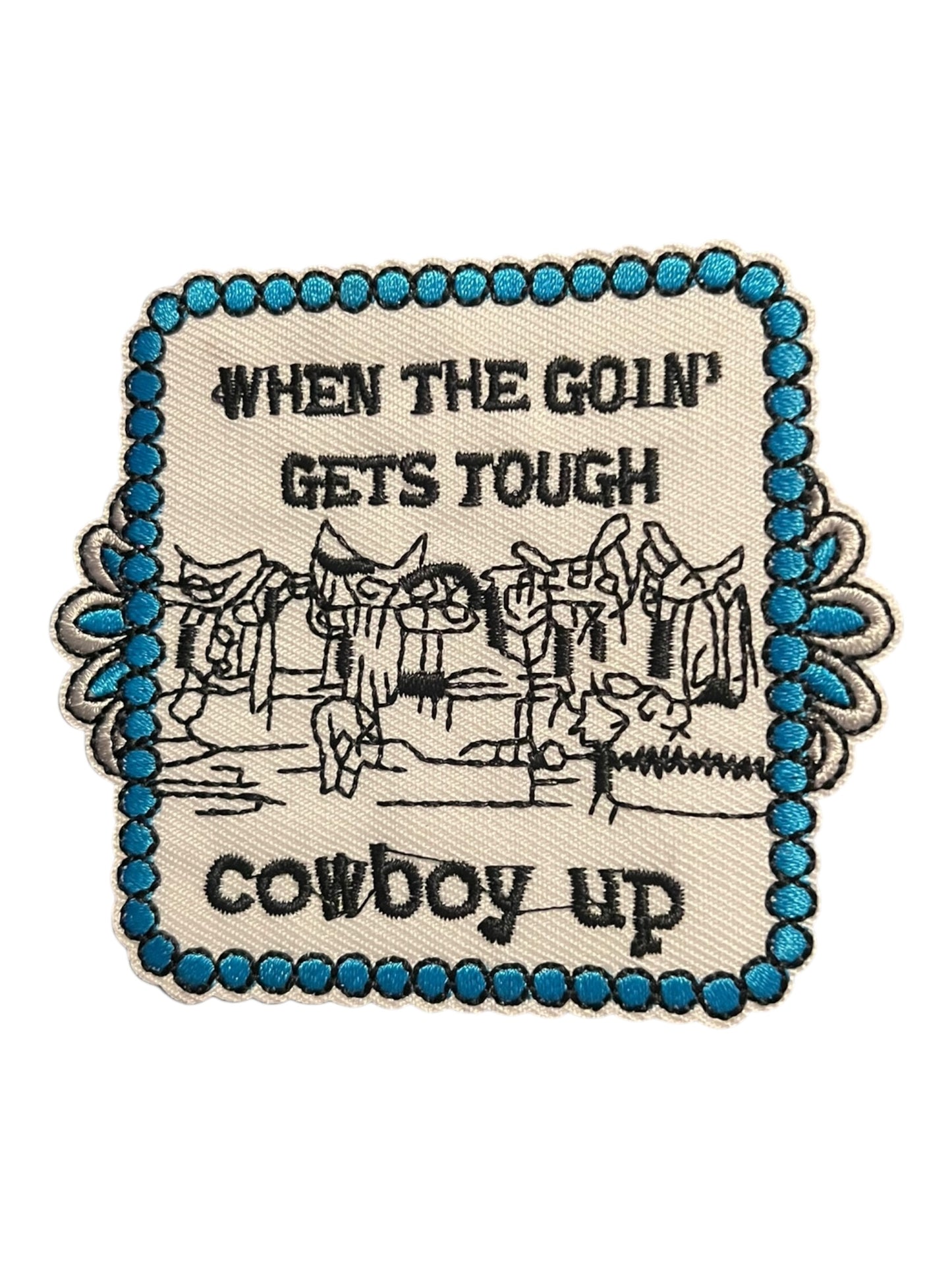 When the goin gets tough Cowboy up