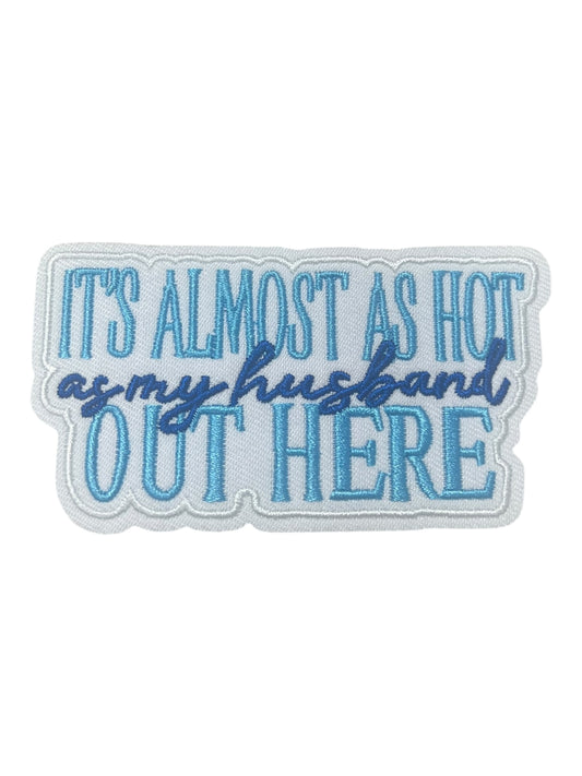 It’s almost as hot as my husband out here