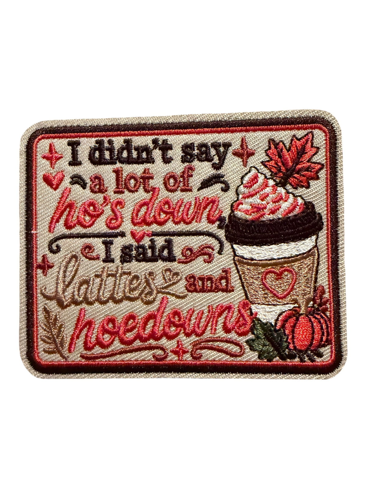 I didn’t say a lot ho’s down - I said lattes and hoedowns