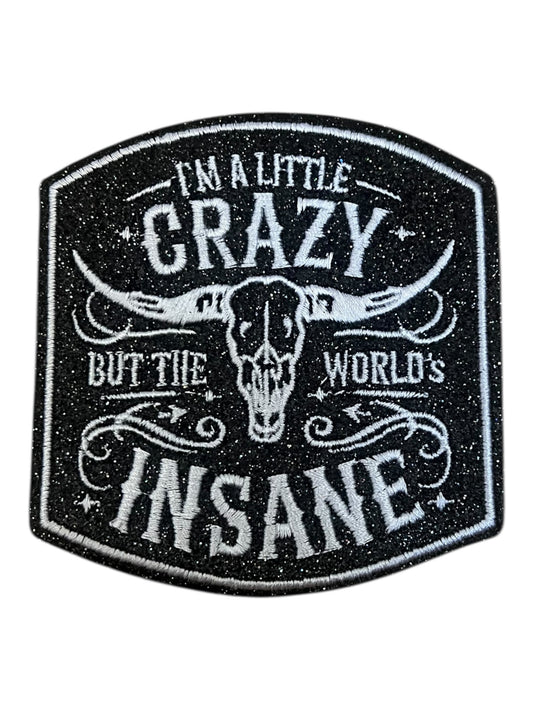 I’m a little crazy but the worlds insane