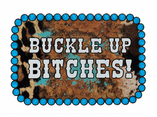 Buckle up bitches -leatherette