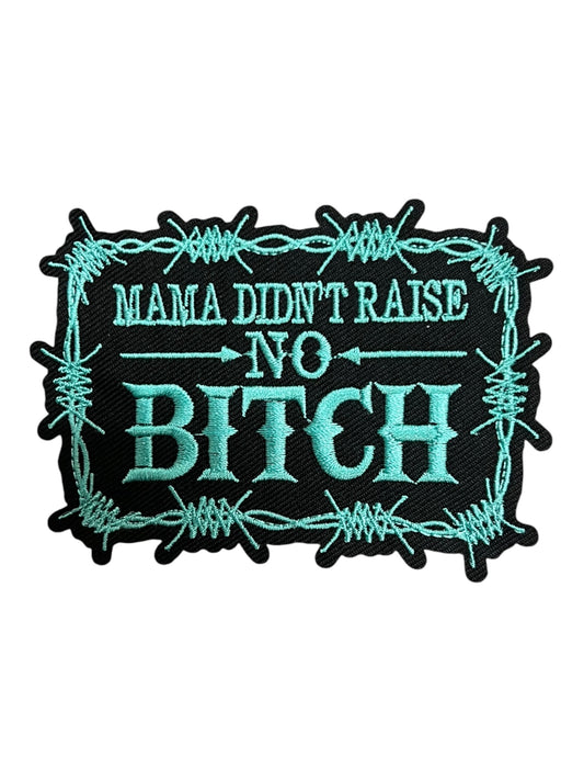 Mama didn’t raise no bitch turquoise