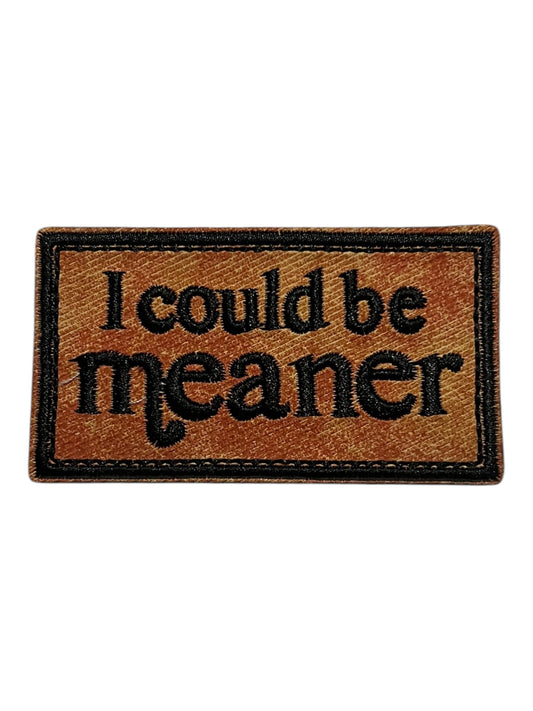 I could be meaner