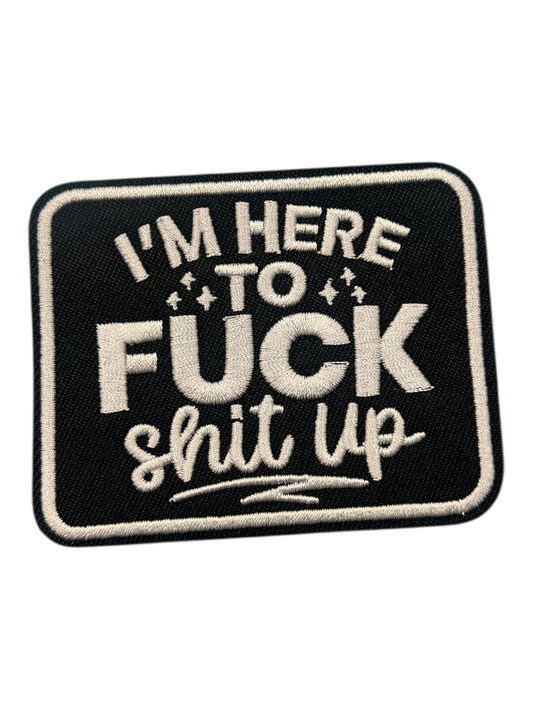 I’m here to fuck shit up black with white text