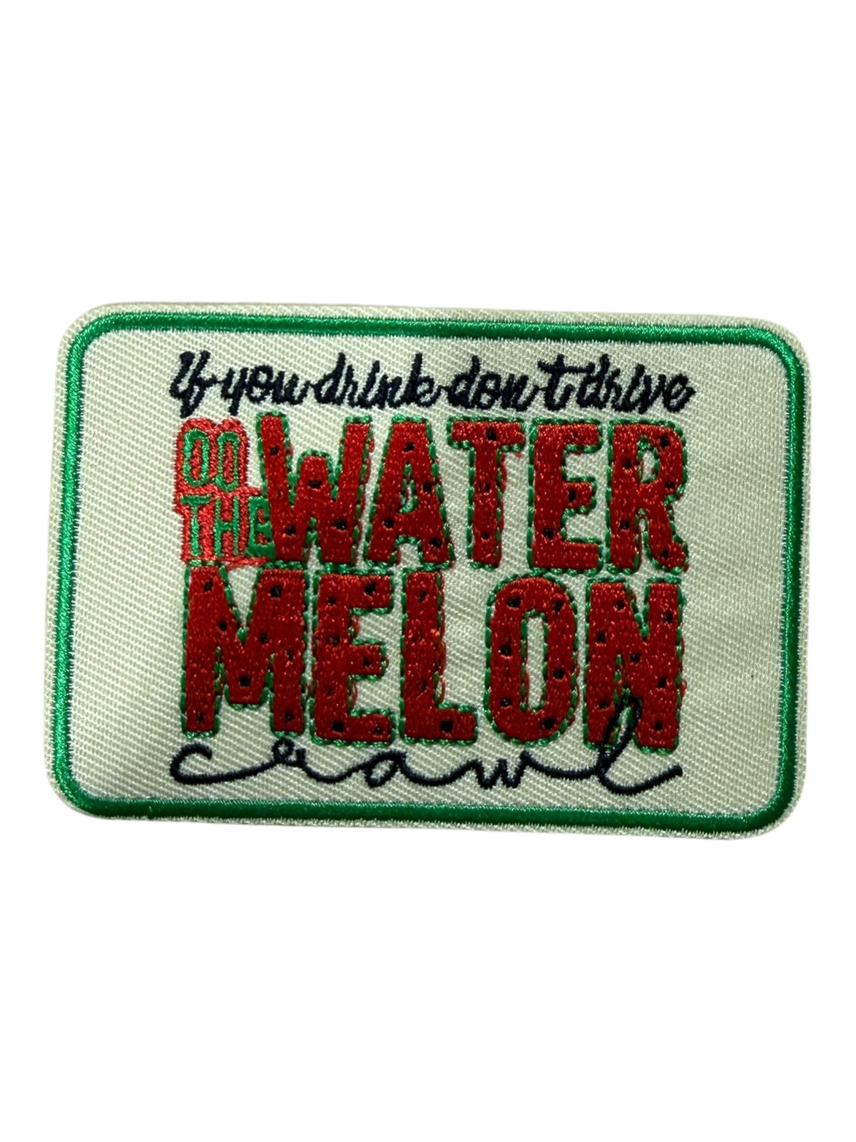 If you drink don’t drive do the watermelon crawl