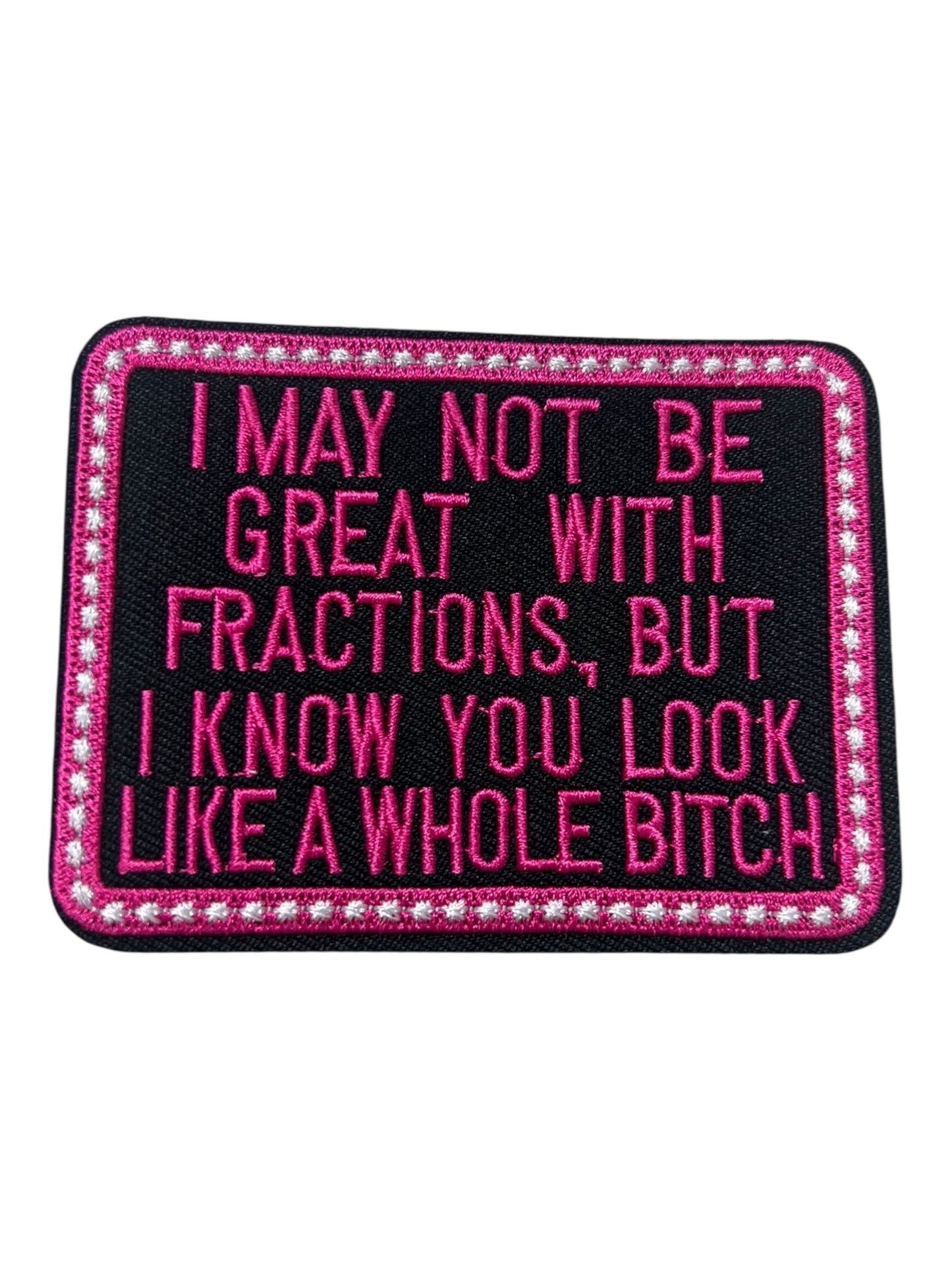 I may not be great with fractions but I know you look like a whole bitch  pink