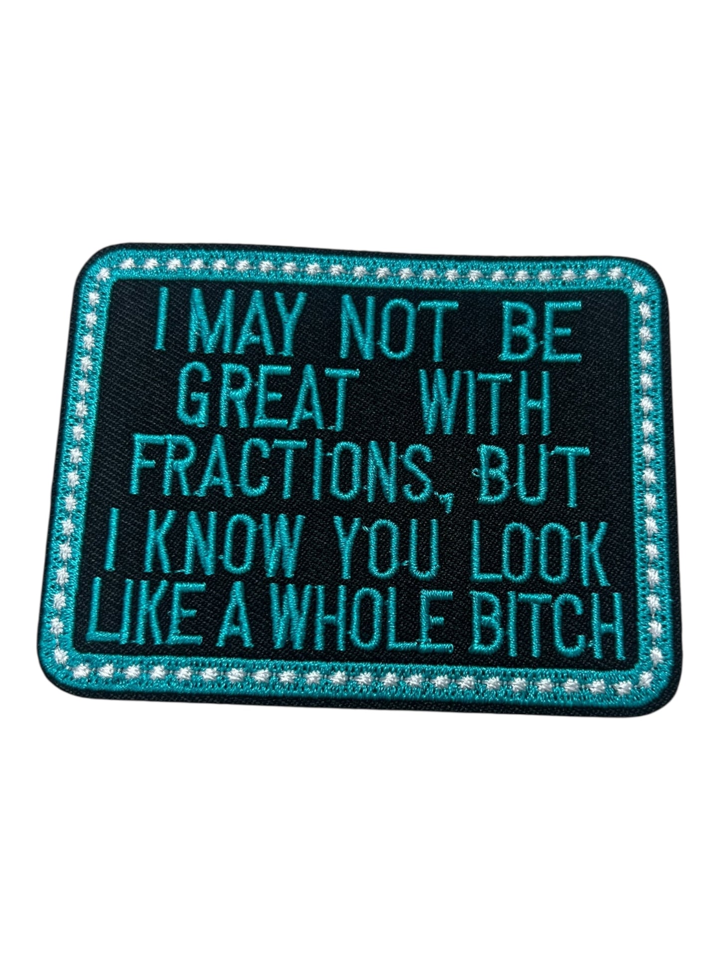 I may not be great with fractions but I know you look like a whole bitch  turquoise