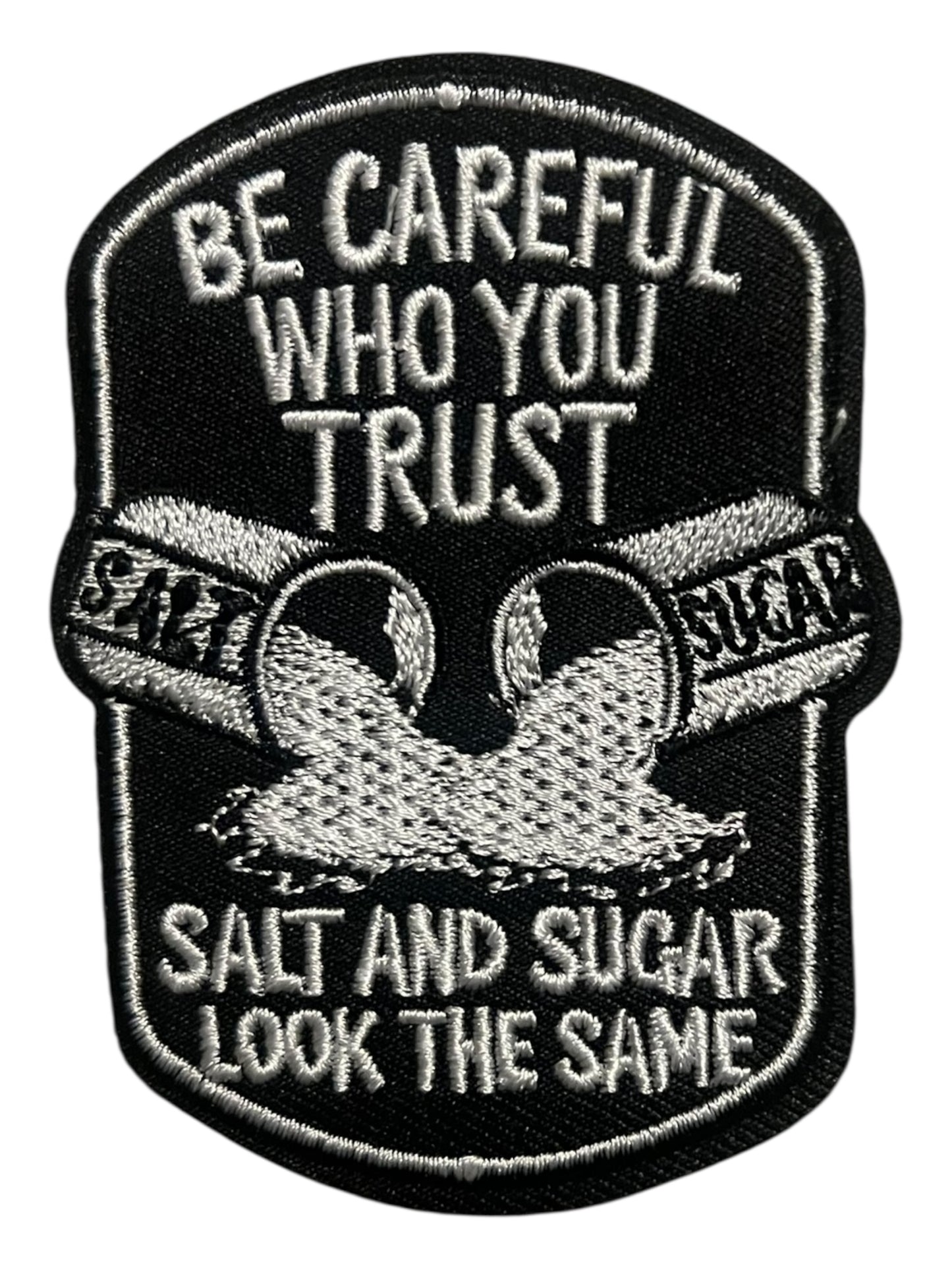 Be careful who you trust salt and sugar look the same