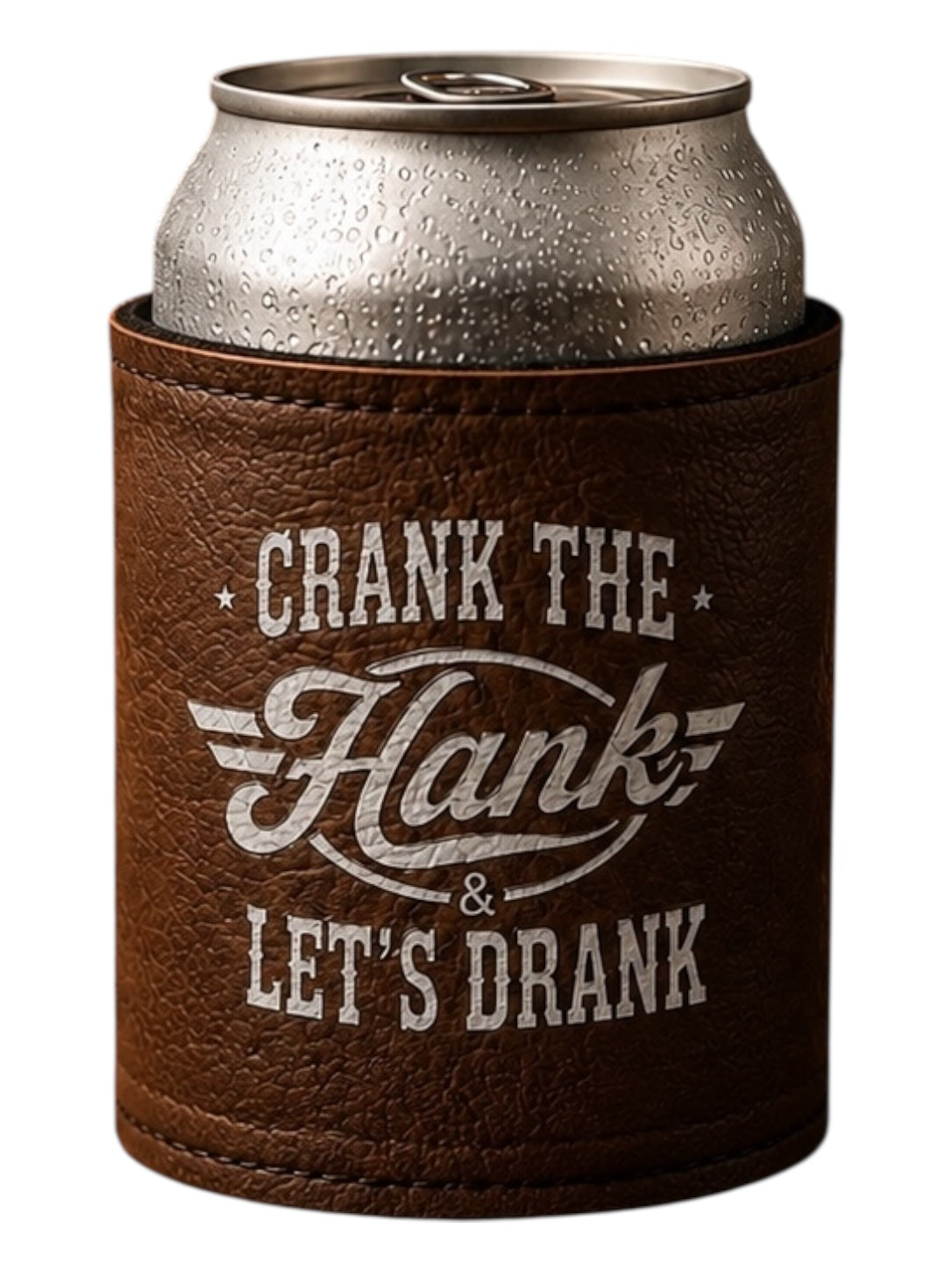 Crank the Hank and let’s Drank Leatherette 12oz Can Koozie